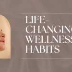 10 Life-Changing Wellness Habits to Unlock Your Best Self